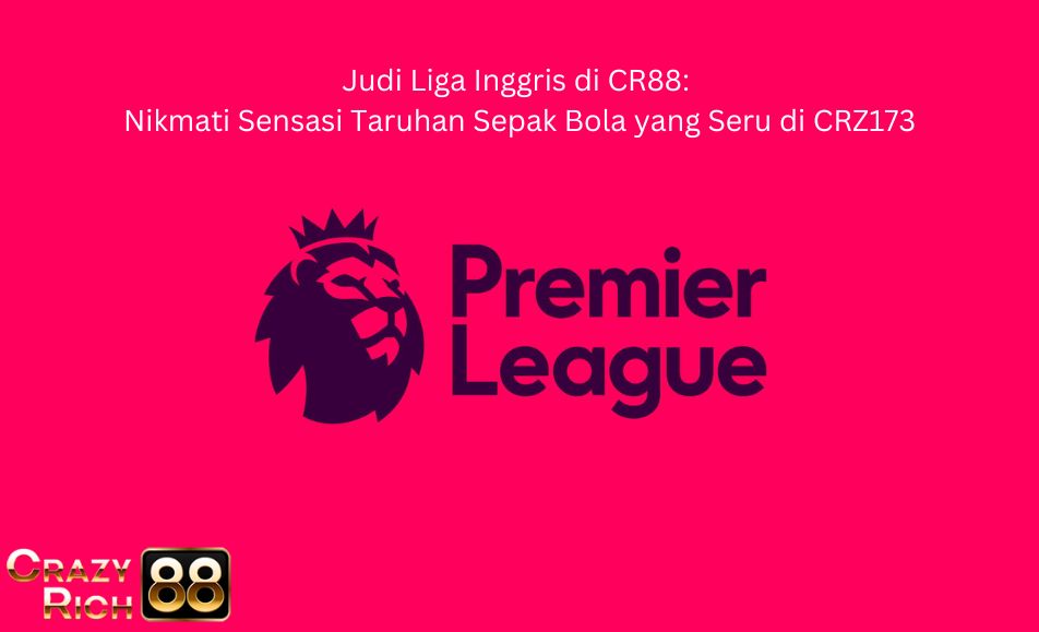 Judi Liga Inggris di CR88 da crazyrich88